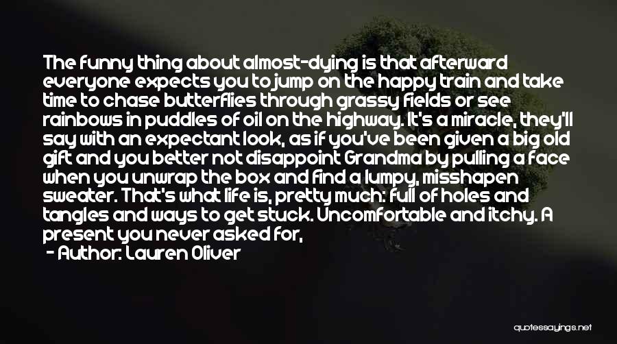 Lauren Oliver Quotes: The Funny Thing About Almost-dying Is That Afterward Everyone Expects You To Jump On The Happy Train And Take Time