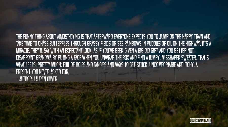 Lauren Oliver Quotes: The Funny Thing About Almost-dying Is That Afterward Everyone Expects You To Jump On The Happy Train And Take Time