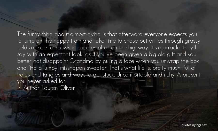 Lauren Oliver Quotes: The Funny Thing About Almost-dying Is That Afterward Everyone Expects You To Jump On The Happy Train And Take Time