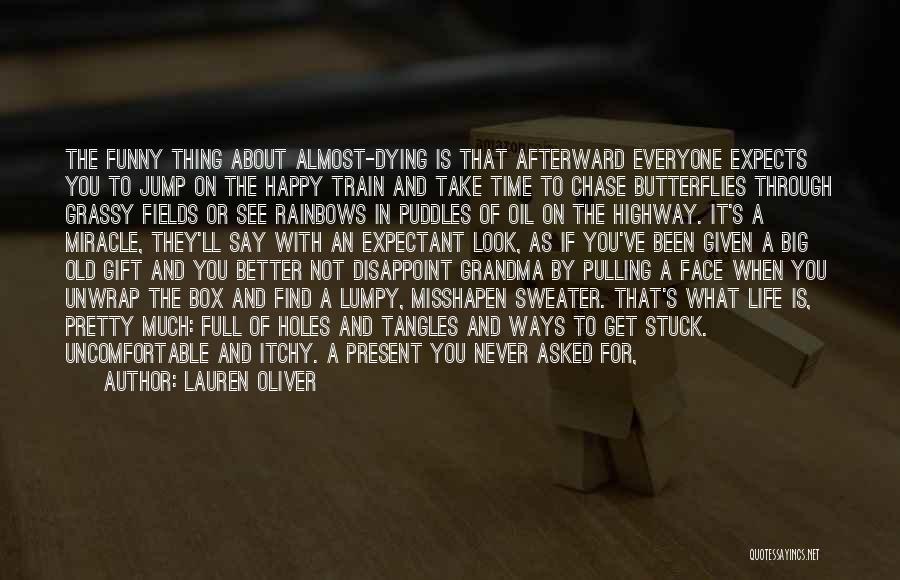 Lauren Oliver Quotes: The Funny Thing About Almost-dying Is That Afterward Everyone Expects You To Jump On The Happy Train And Take Time