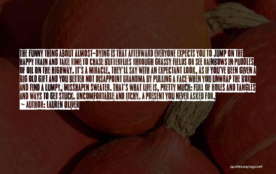 Lauren Oliver Quotes: The Funny Thing About Almost-dying Is That Afterward Everyone Expects You To Jump On The Happy Train And Take Time