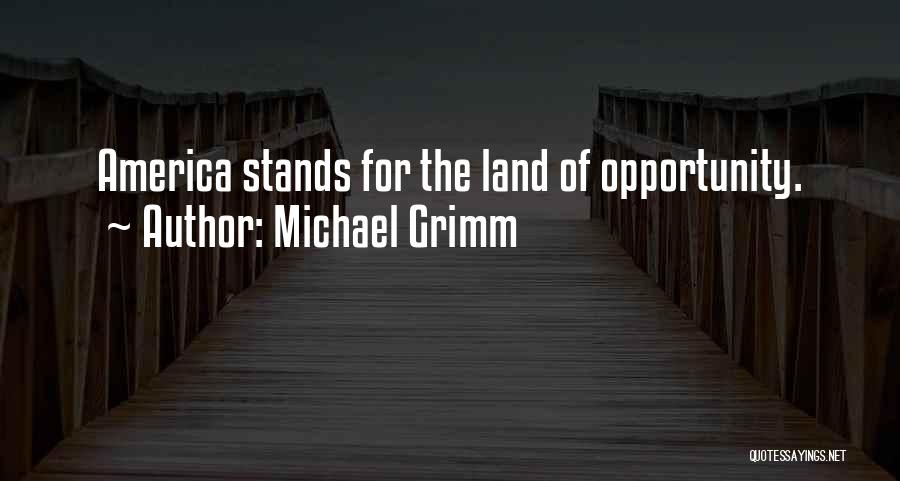Michael Grimm Quotes: America Stands For The Land Of Opportunity.