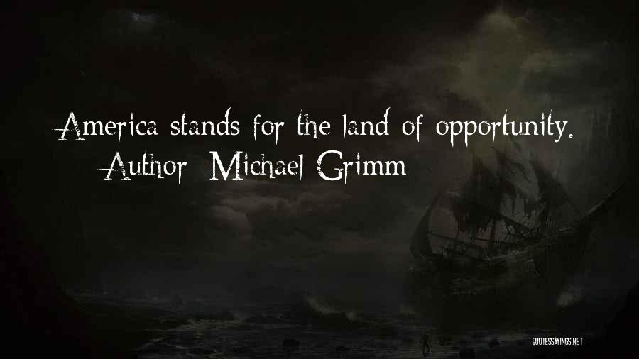 Michael Grimm Quotes: America Stands For The Land Of Opportunity.