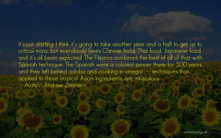 Andrew Zimmern Quotes: It's Just Starting. I Think It's Going To Take Another Year And A Half To Get Up To Critical Mass,