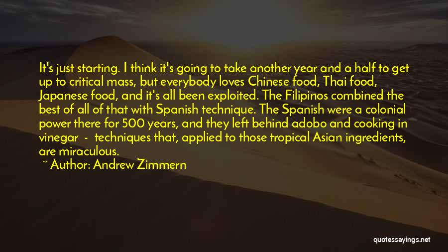 Andrew Zimmern Quotes: It's Just Starting. I Think It's Going To Take Another Year And A Half To Get Up To Critical Mass,