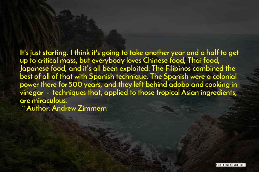 Andrew Zimmern Quotes: It's Just Starting. I Think It's Going To Take Another Year And A Half To Get Up To Critical Mass,