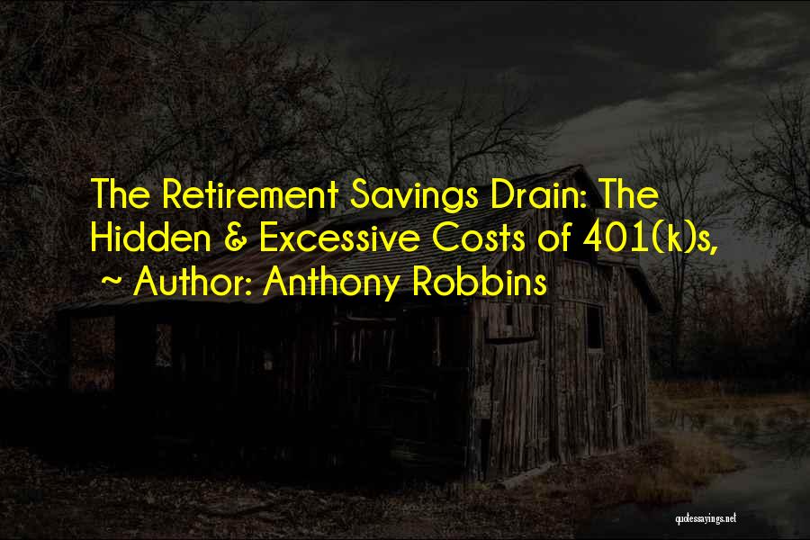 Anthony Robbins Quotes: The Retirement Savings Drain: The Hidden & Excessive Costs Of 401(k)s,