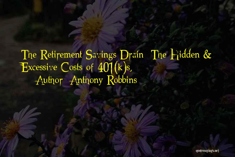 Anthony Robbins Quotes: The Retirement Savings Drain: The Hidden & Excessive Costs Of 401(k)s,