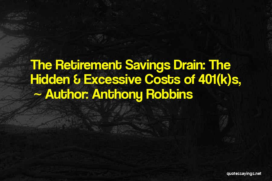 Anthony Robbins Quotes: The Retirement Savings Drain: The Hidden & Excessive Costs Of 401(k)s,