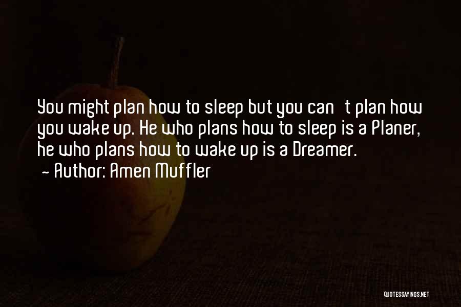Amen Muffler Quotes: You Might Plan How To Sleep But You Can't Plan How You Wake Up. He Who Plans How To Sleep