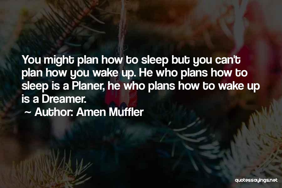 Amen Muffler Quotes: You Might Plan How To Sleep But You Can't Plan How You Wake Up. He Who Plans How To Sleep