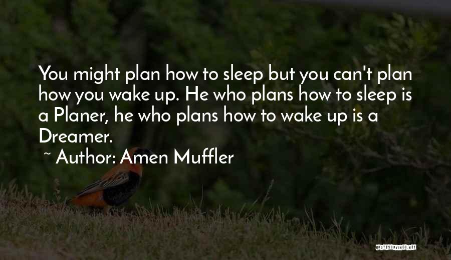 Amen Muffler Quotes: You Might Plan How To Sleep But You Can't Plan How You Wake Up. He Who Plans How To Sleep
