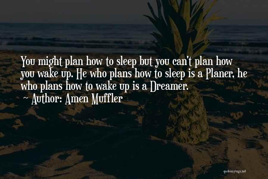 Amen Muffler Quotes: You Might Plan How To Sleep But You Can't Plan How You Wake Up. He Who Plans How To Sleep