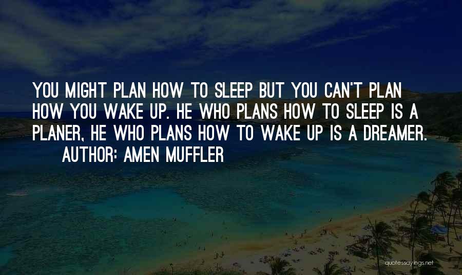 Amen Muffler Quotes: You Might Plan How To Sleep But You Can't Plan How You Wake Up. He Who Plans How To Sleep