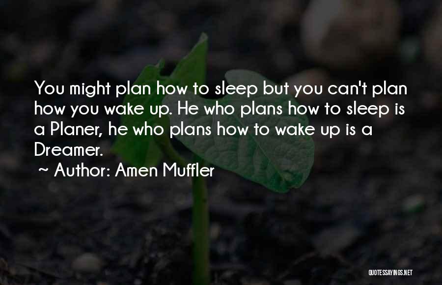 Amen Muffler Quotes: You Might Plan How To Sleep But You Can't Plan How You Wake Up. He Who Plans How To Sleep
