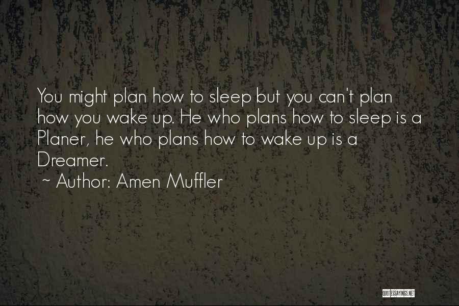 Amen Muffler Quotes: You Might Plan How To Sleep But You Can't Plan How You Wake Up. He Who Plans How To Sleep