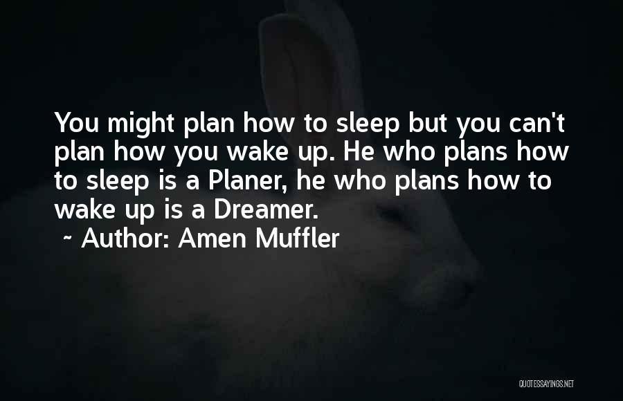 Amen Muffler Quotes: You Might Plan How To Sleep But You Can't Plan How You Wake Up. He Who Plans How To Sleep