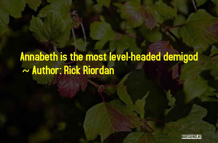 Rick Riordan Quotes: Annabeth Is The Most Level-headed Demigod