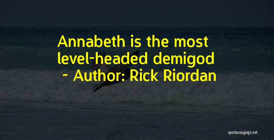 Rick Riordan Quotes: Annabeth Is The Most Level-headed Demigod