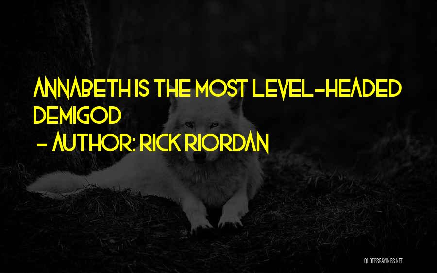 Rick Riordan Quotes: Annabeth Is The Most Level-headed Demigod