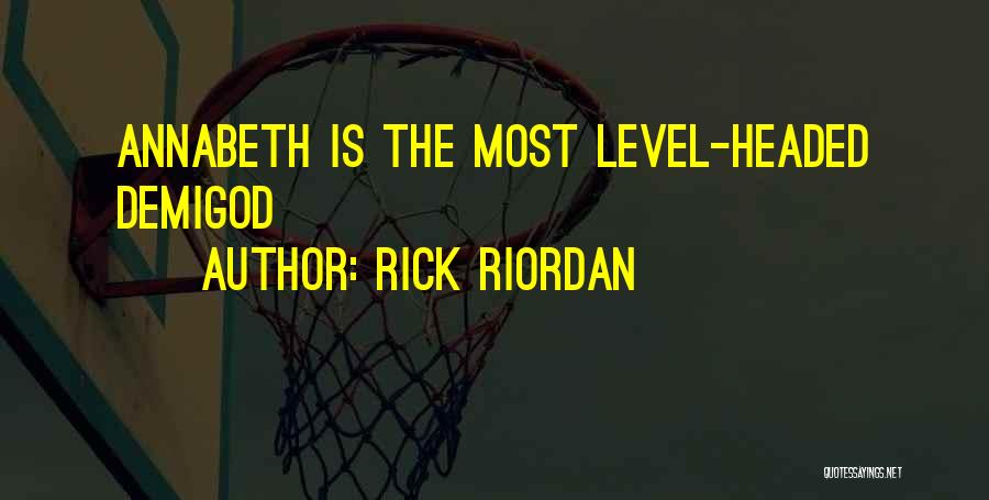 Rick Riordan Quotes: Annabeth Is The Most Level-headed Demigod