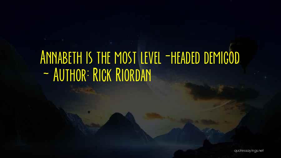 Rick Riordan Quotes: Annabeth Is The Most Level-headed Demigod