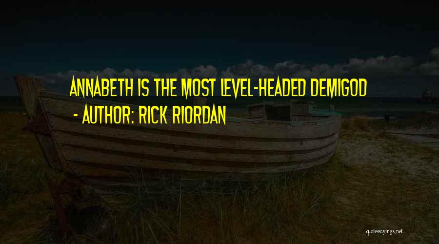 Rick Riordan Quotes: Annabeth Is The Most Level-headed Demigod