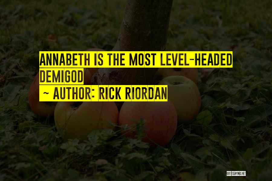 Rick Riordan Quotes: Annabeth Is The Most Level-headed Demigod