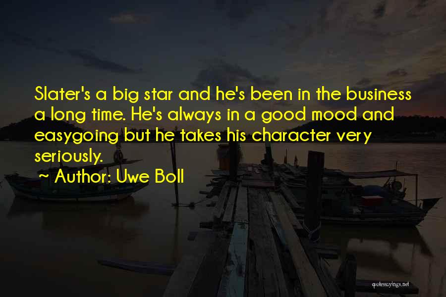 Uwe Boll Quotes: Slater's A Big Star And He's Been In The Business A Long Time. He's Always In A Good Mood And