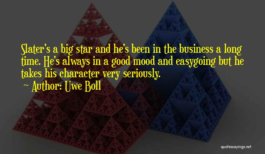 Uwe Boll Quotes: Slater's A Big Star And He's Been In The Business A Long Time. He's Always In A Good Mood And