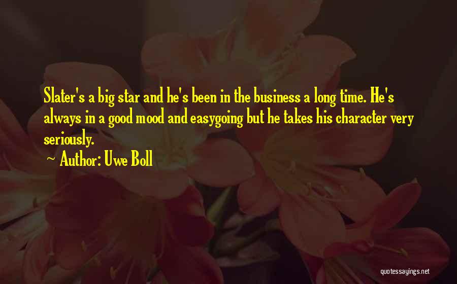 Uwe Boll Quotes: Slater's A Big Star And He's Been In The Business A Long Time. He's Always In A Good Mood And