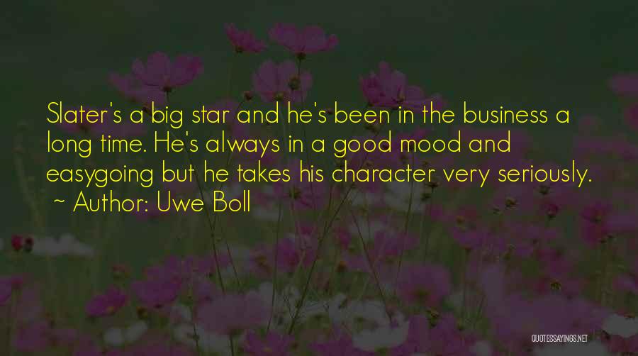 Uwe Boll Quotes: Slater's A Big Star And He's Been In The Business A Long Time. He's Always In A Good Mood And