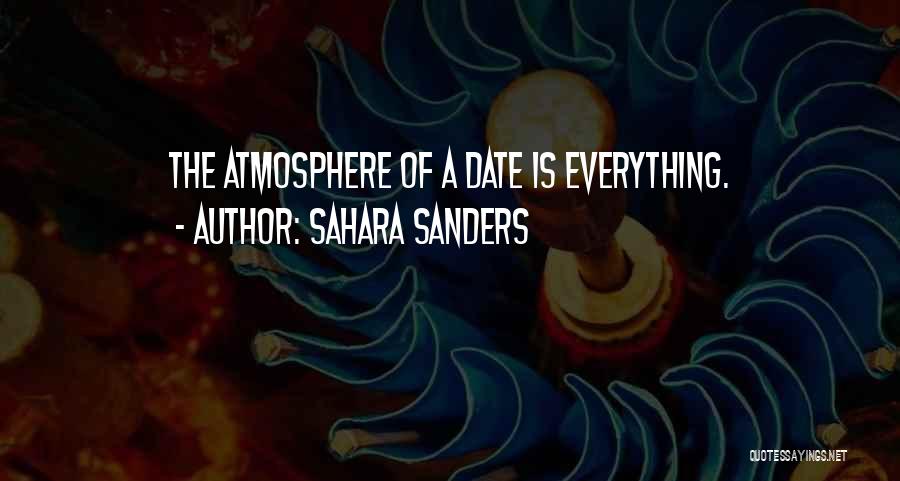 Sahara Sanders Quotes: The Atmosphere Of A Date Is Everything.
