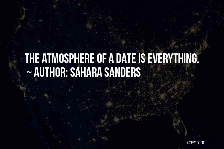 Sahara Sanders Quotes: The Atmosphere Of A Date Is Everything.