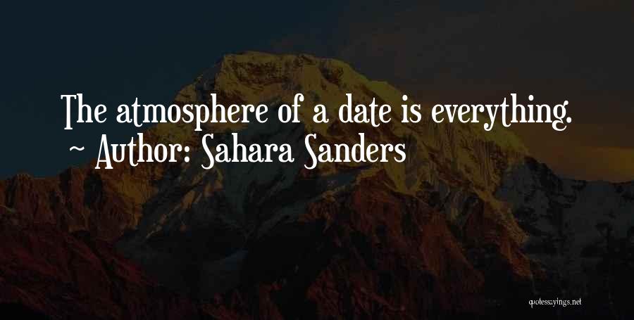 Sahara Sanders Quotes: The Atmosphere Of A Date Is Everything.