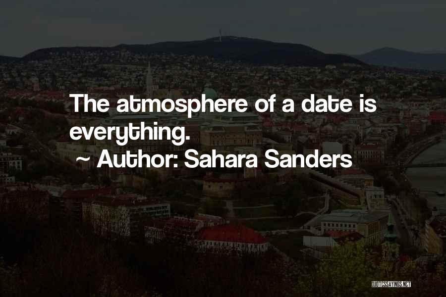 Sahara Sanders Quotes: The Atmosphere Of A Date Is Everything.