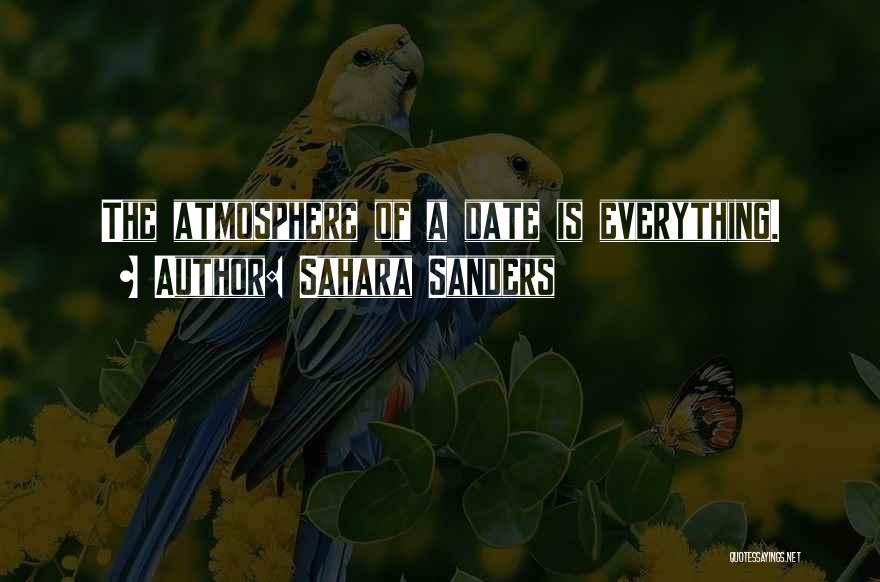 Sahara Sanders Quotes: The Atmosphere Of A Date Is Everything.