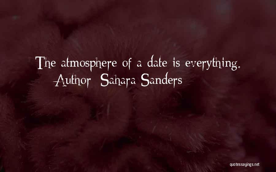 Sahara Sanders Quotes: The Atmosphere Of A Date Is Everything.