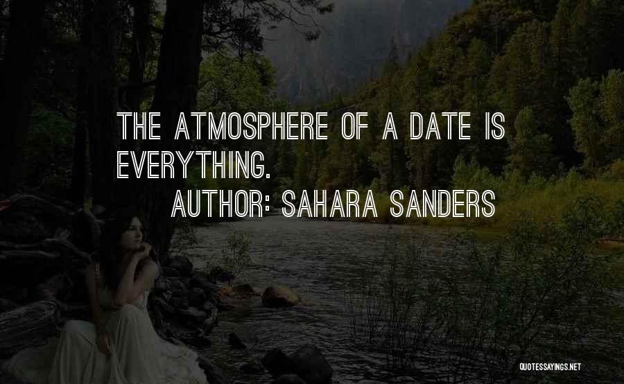 Sahara Sanders Quotes: The Atmosphere Of A Date Is Everything.