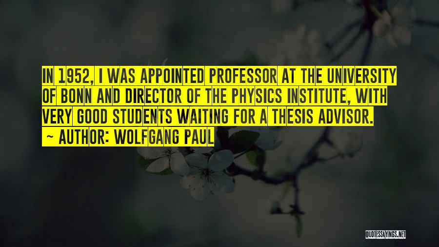 Wolfgang Paul Quotes: In 1952, I Was Appointed Professor At The University Of Bonn And Director Of The Physics Institute, With Very Good