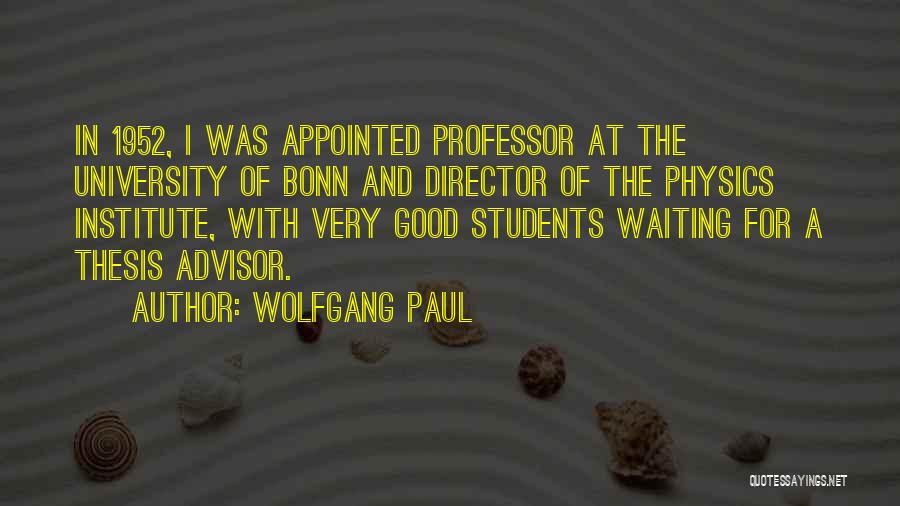 Wolfgang Paul Quotes: In 1952, I Was Appointed Professor At The University Of Bonn And Director Of The Physics Institute, With Very Good