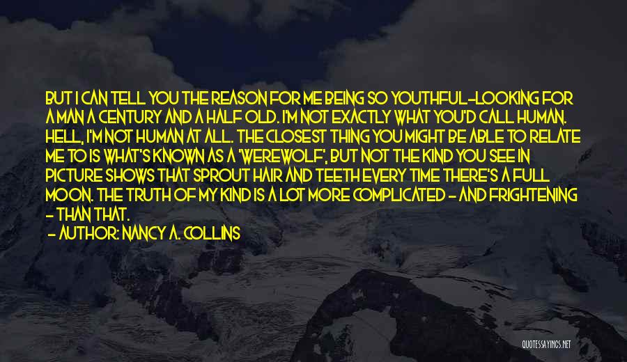Nancy A. Collins Quotes: But I Can Tell You The Reason For Me Being So Youthful-looking For A Man A Century And A Half
