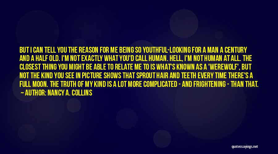 Nancy A. Collins Quotes: But I Can Tell You The Reason For Me Being So Youthful-looking For A Man A Century And A Half