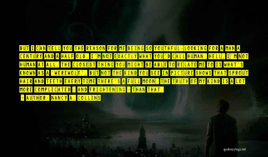 Nancy A. Collins Quotes: But I Can Tell You The Reason For Me Being So Youthful-looking For A Man A Century And A Half
