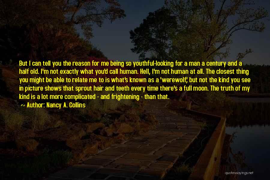 Nancy A. Collins Quotes: But I Can Tell You The Reason For Me Being So Youthful-looking For A Man A Century And A Half