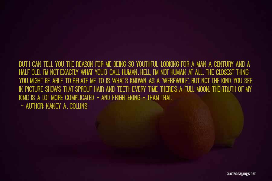 Nancy A. Collins Quotes: But I Can Tell You The Reason For Me Being So Youthful-looking For A Man A Century And A Half