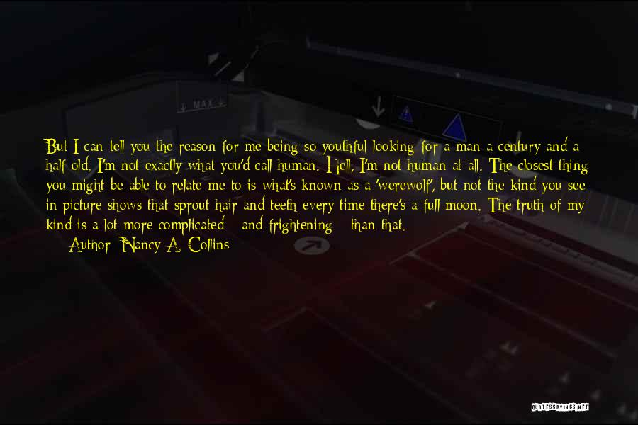 Nancy A. Collins Quotes: But I Can Tell You The Reason For Me Being So Youthful-looking For A Man A Century And A Half