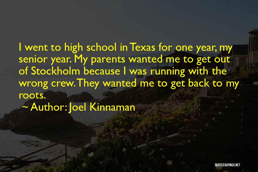 Joel Kinnaman Quotes: I Went To High School In Texas For One Year, My Senior Year. My Parents Wanted Me To Get Out