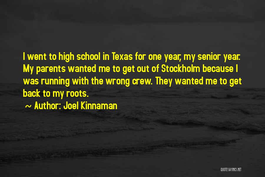 Joel Kinnaman Quotes: I Went To High School In Texas For One Year, My Senior Year. My Parents Wanted Me To Get Out