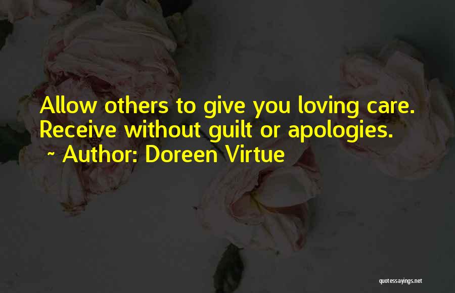 Doreen Virtue Quotes: Allow Others To Give You Loving Care. Receive Without Guilt Or Apologies.